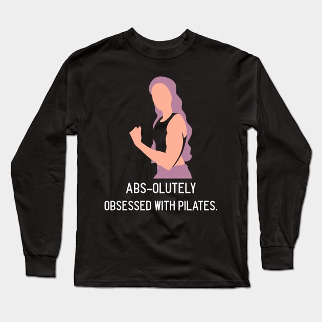 Pilates Abs-olutely Obsessed With Pilates Long Sleeve T-Shirt by VIBEEMOTIONS